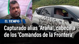 En video: Capturado alias ‘Araña’, tras cierre de tercer ciclo con disidencias de las Farc|El Tiempo