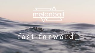 MELONBALL - FAST FORWARD (OFFICIAL VIDEO)