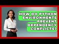 How Do Python Environments Prevent Dependency Conflicts? - Python Code School
