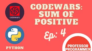 CodeWars: Sum Of Positive (In Python) #Ep:4