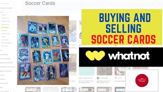 Buying and Selling Soccer Cards on Whatnot- My Experiences