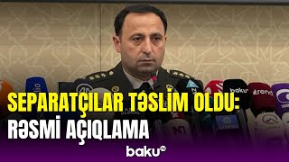 Separatçılar təslim oldu: Müdafiə Nazirliyinin brifinqi