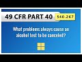 49 CFR Part 40 - §40.267 What problems always cause an alcohol test to be canceled?