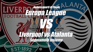 LIVERPOOL vs ATALANTA - EUROPA LEAGUE quarti finale - [ DIRETTA ] cronaca e campo 3D - Inizio ore 21