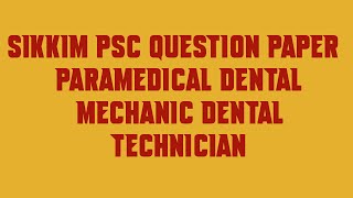 Sikkim PSC Question Paper Paramedical Dental Mechanic Dental Technician