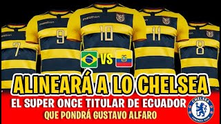ALINEARÁ A LO CHELSEA! EL SUPER ONCE TITULAR DE ECUADOR VS BRASIL | LA VERDAD B. CASTILLO EN LA TRI