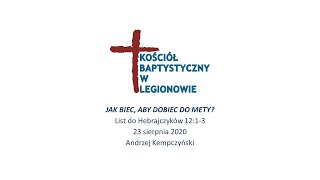 Jak biec, aby dobiec do mety? - kazanie, Andrzej Kempczyński, 23.08.2020