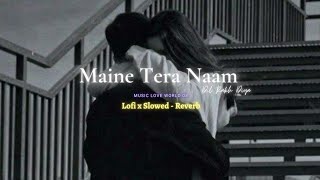 Maine Tera Naam Dil Rakh Diya [Slowed - Reverb] 💘Song // Music love#lofi#sad  #slow