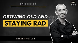 Growing old and Staying Rad | Steven Kotler | Ultrahabits Podcast