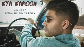 Zaeden - Kya Karoon? (Chill Trap Remix) by Deepanshu Ruhela