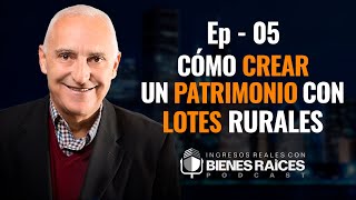 Cómo crear un patrimonio con lotes rurales - E5