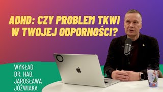 ADHD: czy problem tkwi w twojej odporności?