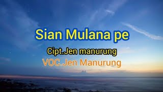 Sian Mulana pe - Jen Manurung - lirik lagu