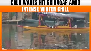 Cold Waves Grip Srinagar As Winter Chill Intensifies | Jammu \u0026 Kashmir | News9