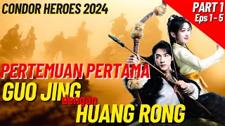 Pertemuan Guo Jing Dengan Huang Rong - Condor heroes 2024 Part 1