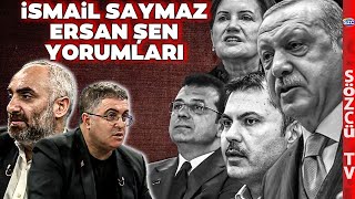 İsmail Saymaz & Ersan Şen - Erdoğan, Murat Kurum, Ekrem İmamoğlu, Meral Akşener