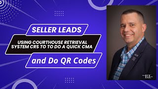 FREE Seller Leads - Using Courthouse Retrieval System CRS to do a quick CMA and do QR Codes