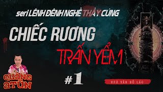 truyện ma pháp sư làng quê : CHIẾC RƯƠNG TRẤN YỂM tập 1 | seri Lênh đênh nghề thầy cúng