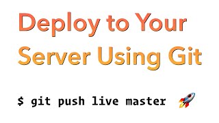 Deploy to Your Server Using Git