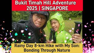 Bukit Timah Hill Adventure 2025 | SINGAPORE Rainy Day 8-km Hike with My Son