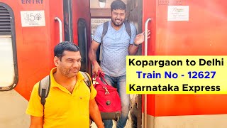 Kopargaon To Delhi Train Journey in Karnataka Express Train Number 12627