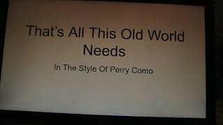 Perry Como - That's All This Ol' World Needs (Easy Karaoke With Lyrics)