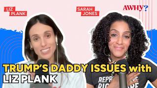 Trump’s Daddy Issues with Liz Plank | America, Who Hurt You? Podcast