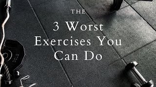 The 3 Worst Exercises You Can Do... AND How to Avoid Them