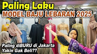 🔴INI DIA MODEL BAJU LEBARAN 2025 TANAH ABANG BLOK B  MODEL TERLARIS JADI REBUTAN TANAH ABANG TERBARU