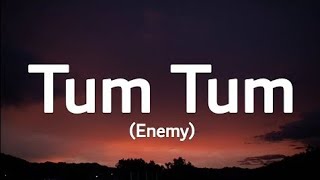 Enemy - Tum Tum (lyrics) - trending song