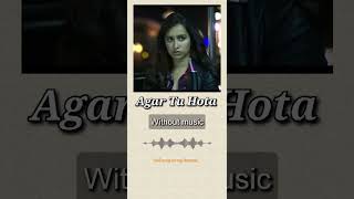Agar Tu Hota| Without music (only vocal)#agartuhota #baaghi #withoutmusic #onlyvocal