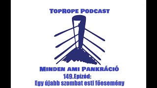 TopRope Podcast - Minden ami pankráció:149.Epizód:Egy újabb szombat esti főesemény