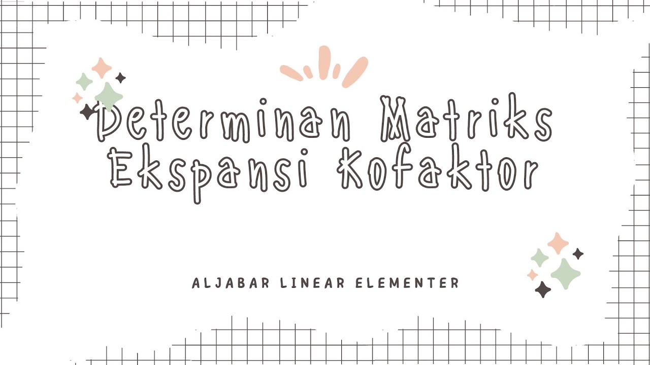 Ekspansi Kofaktor | Determinan | Matriks | Aljabar Linear Elementer ...