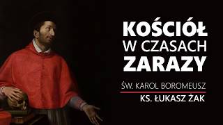 Kościół w czasach zarazy, cz. III - św. Karol Boromeusz || ks. Łukasz Żak