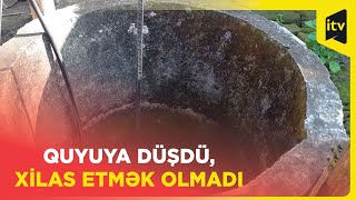 Gəncədə quyuya düşən şəxs vəfat edib