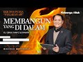 Membangun Yang Di Dalam | Ps. Obaja Tanto Setiawan | MN 10 September 2021