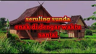 Seruling sunda paling enak di dengar waktu santai