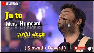 Hamdard | Slowed + Reverb | Ek Villain| Arijit Singh | CK LO-FI MUSIC 🎶#arjitsingh #bollywood #love