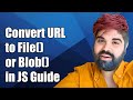 How to Convert URL to File() or Blob() in JavaScript: A Step-by-Step Guide