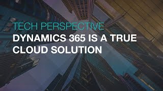 Dynamics 365 is a True Cloud Solution - A Tech Perspective | Sikich