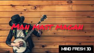Man Mast Magan Arijit singh song || Arijit singh songs || NCS hindi songs || Mindfresh3d