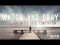 Watch and Pray Lest You Enter Into Temptation | Pastor Shane Idleman