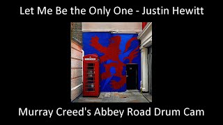 Let Me Be the Only One  - Justin Hewitt - Murray Creed's Abbey Road Drum Cam