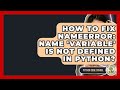 How To Fix NameError: Name 'variable' Is Not Defined In Python? - Python Code School