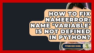 How To Fix NameError: Name 'variable' Is Not Defined In Python? - Python Code School