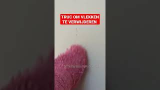 KLEIN TRUCJE OM VLEKKEN TE VERWIJDEREN.