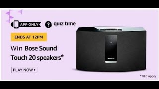 Amazon Quiz Answers  24th March 2020 || Bose Sound Touch 20 Speakers