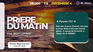 PRIERE DU MATIN - JEUDI 19 DECEMBRE 2024 - PAR LA GRACE DE DIEU -FRERE BIGOT LUXONER