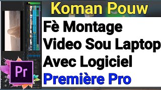 Kòman pouw fè montage video sou laptop avèk logiciel premiere pro,,part-1