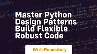 master python design patterns build flexible robust code